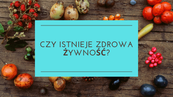 Zdrowa żywność - czy istnieje?